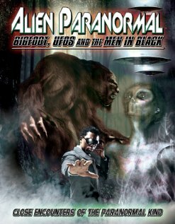Alien Paranormal: Bigfoot, UFOs and the Men in Black (2013) постер